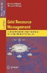 Grid Resource Management - On-demand Provisioning, Advance Reservation, and Capacity Planning of Grid Resources
