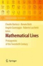 Mathematical Lives : Protagonists of the Twentieth Century From Hilbert to Wiles