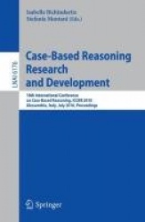 Case-Based Reasoning - 18th International Conference, ICCBR 2010, Alessandria, Italy, July 19-22, 2010 Proceedings