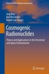 Cosmogenic Radionuclides - Theory and Applications in the Terrestrial and Space Environments