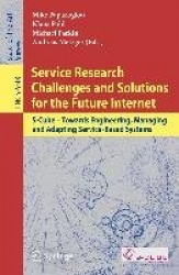Service Research Challenges and Solutions for the Future Internet - S-Cube - Towards Engineering, Managing and Adapting Service-