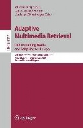 Adaptive Multimedia Retrieval. Understanding Media and Adapting to the User - 7th International Workshop, AMR 2009, Madrid, Spai