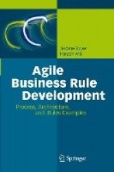 Agile Business Rule Development - Process, Architecture, and JRules Examples