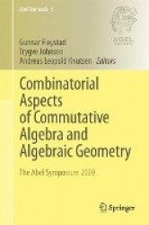 Combinatorial Aspects of Commutative Algebra and Algebraic Geometry : The Abel Symposium 2009