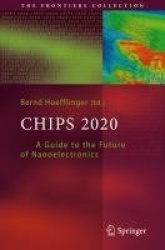 Chips 2020 : A Guide to the Future of Nanoelectronics