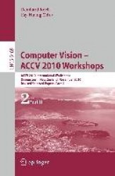 Computer Vision -- ACCV 2010 Workshops - ACCV 2010 International Workshops. Queenstown, New Zealand, November 8-9, 2010. Revised