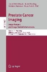 Prostate Cancer Imaging. Image Analysis and Image-Guided Interventions - International Workshop, Held in Conjunction with MICCAI