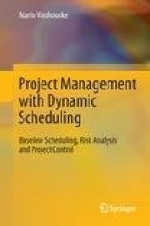 Project Management with Dynamic Scheduling - Baseline Scheduling, Risk Analysis and Project Control