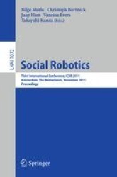 Social Robotics : Third International Conference on Social Robotics, ICSR 2011, Amsterdam, The Netherlands, November 24-25,