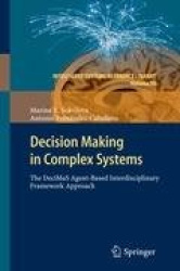 Decision Making in Complex Systems : The DeciMaS Agent-based Interdisciplinary Framework Approach