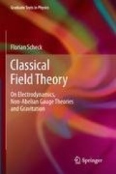 Classical Field Theory - On Electrodynamics, Non-Abelian Gauge Theories and Gravitation