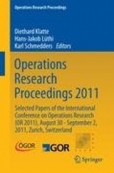 Operations Research Proceedings 2011 - Selected Papers of the International Conference on Operations Research (OR 2011), August 