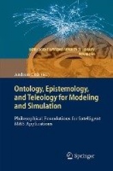 Ontology, Epistemology, and Teleology for Modeling and Simulation : Philosophical Foundations for Intelligent M&S