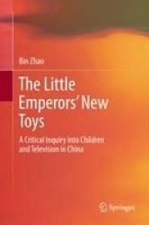 The Little Emperors’ New Toys : A Critical Inquiry into Children and Television in China