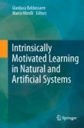 Intrinsically Motivated Learning in Natural and Artificial Systems