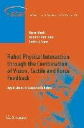 Robot Physical Interaction through the combination of Vision, Tactile and Force Feedback - Applications to Assistive Robotics