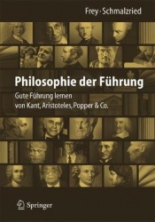 Philosophie der Führung : Gute Führung lernen von Kant, Aristoteles, Popper & Co.