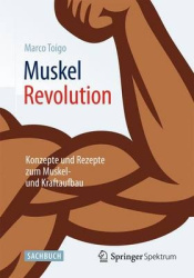 Muskelrevolution - Konzepte Und Rezepte Zum Muskel- Und Kraftaufbau
