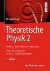 Theoretische Physik 2 - Nichtrelativistische Quantentheorie Vom Wasserstoffatom zu den Vielteilchensystemen