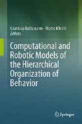 Computational and Robotic Models of the Hierarchical Organization of Behavior