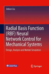Radial Basis Function (RBF) Neural Network Control for Mechanical Systems - Design, Analysis and Matlab Simulation