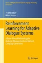 Reinforcement Learning for Adaptive Dialogue Systems : A Data-driven Methodology for Dialogue Management and Natural