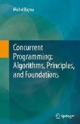 Concurrent Programming: Algorithms, Principles, and Foundations