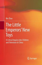 The Little Emperors’ New Toys : A Critical Inquiry into Children and Television in China