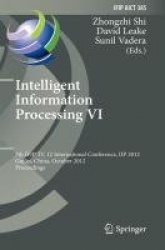 Intelligent Information Processing VI : 7th IFIP TC 12 International Conference, IIP 2012, Guilin, China, October 12-15,