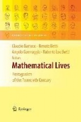 Mathematical Lives : Protagonists of the Twentieth Century From Hilbert to Wiles