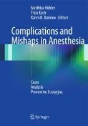 Complications and Mishaps in Anesthesia : Cases – Analysis – Preventive Strategies