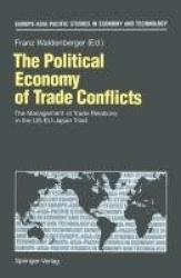 The Political Economy of Trade Conflicts - The Management of Trade Relations in the US-EU-Japan Triad
