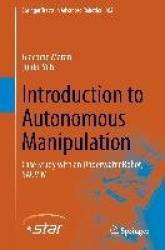 Introduction to Autonomous Manipulation : Case Study with an Underwater Robot, SAUVIM