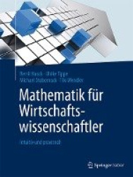Mathematik für Wirtschaftswissenschaftler : Intuitiv und praxisnah