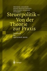 Steuerpolitik — Von der Theorie zur Praxis - Festschrift für Manfred Rose