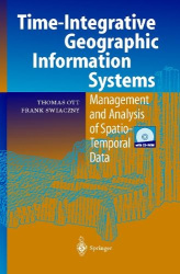 Time-Integrative Geographic Information Systems - Management and Analysis of Spatio-Temporal Data