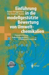 Einführung in die modellgestützte Bewertung von Umweltchemikalien - Datenabschätzung, Ausbreitung, Verhalten, Wirkung und Bewert