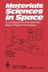 Materials Sciences in Space - A Contribution to the Scientific Basis of Space Processing