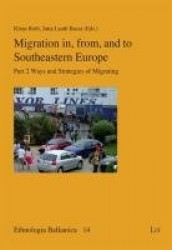 Migration in, from, and to South-Eastern Europe: Ways and Strategies of Migrating Part 2