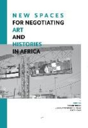 New Spaces for Negotiating Art (and) Histories in Africa