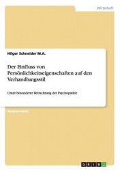 Der Einfluss von Persoenlichkeitseigenschaften auf den Verhandlungsstil - Unter besonderer Betrachtung der Psychopathie