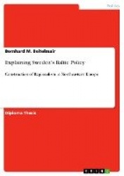 Explaining Sweden's Baltic Policy - Construction of Regionalism in Northeastern Europe