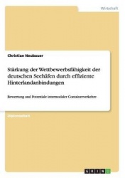 Starkung der Wettbewerbsfahigkeit der deutschen Seehafen durch effiziente Hinterlandanbindungen - Bewertung und Potentiale inter