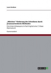 ¿Märchen¿ Förderung des Schreibens durch prozessorientierte Methoden