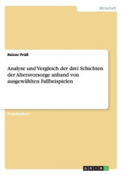 Analyse und Vergleich der drei Schichten der Altersvorsorge anhand von ausgewahlten Fallbeispielen