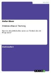 Evidence-based Nursing - Nur eine idealistische Idee oder eine Methode die der Pflege nutzt?