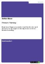 Primary Nursing - Birgt dieses Organisationssystem nur Vorteile, oder auch Nachteile bei der Implementierung in den deutschen Kr