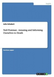 Neil Postman - Amusing and Informing Ourselves to Death