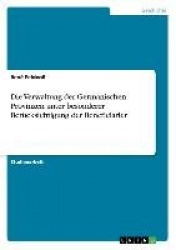 Die Verwaltung der Germanischen Provinzen unter besonderer Ber�cksichtigung der Beneficiarier