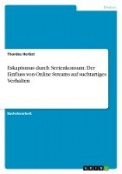 Eskapismus durch Serienkonsum: Der Einfluss von Online Streams auf suchtartiges Verhalten